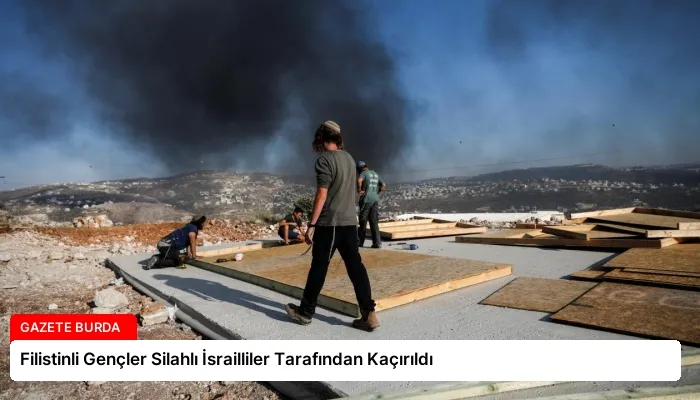Filistinli Gençler Silahlı İsrailliler Tarafından Kaçırıldı