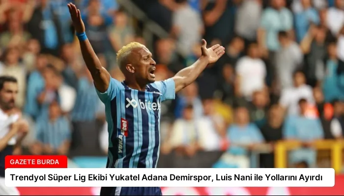 Trendyol Süper Lig Ekibi Yukatel Adana Demirspor, Luis Nani ile Yollarını Ayırdı