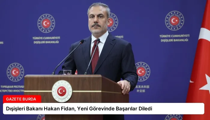 Dışişleri Bakanı Hakan Fidan, Yeni Görevinde Başarılar Diledi