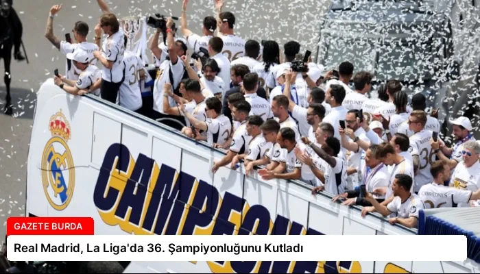 Real Madrid, La Liga’da 36. Şampiyonluğunu Kutladı