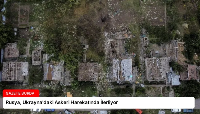 Rusya, Ukrayna’daki Askeri Harekatında İlerliyor
