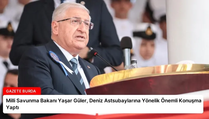 Milli Savunma Bakanı Yaşar Güler, Deniz Astsubaylarına Yönelik Önemli Konuşma Yaptı