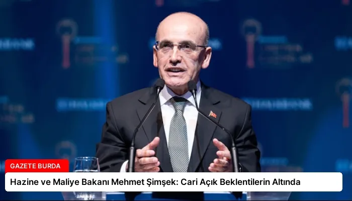Hazine ve Maliye Bakanı Mehmet Şimşek: Cari Açık Beklentilerin Altında