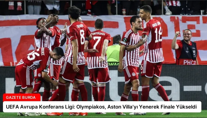UEFA Avrupa Konferans Ligi: Olympiakos, Aston Villa’yı Yenerek Finale Yükseldi