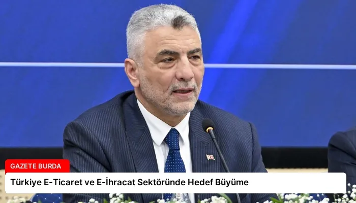 Türkiye E-Ticaret ve E-İhracat Sektöründe Hedef Büyüme
