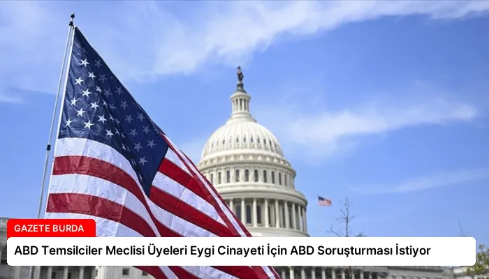 ABD Temsilciler Meclisi Üyeleri Eygi Cinayeti İçin ABD Soruşturması İstiyor