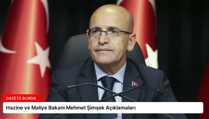 Hazine ve Maliye Bakanı Mehmet Şimşek Açıklamaları
