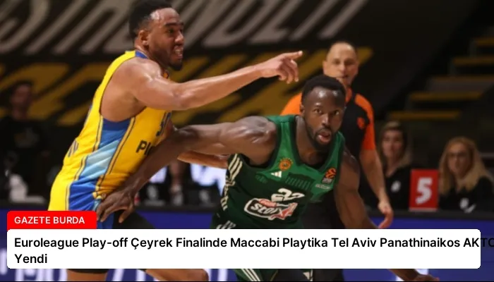 Euroleague Play-off Çeyrek Finalinde Maccabi Playtika Tel Aviv Panathinaikos AKTOR’u Yendi