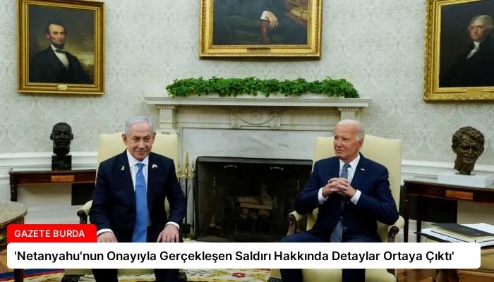 ‘Netanyahu’nun Onayıyla Gerçekleşen Saldırı Hakkında Detaylar Ortaya Çıktı’