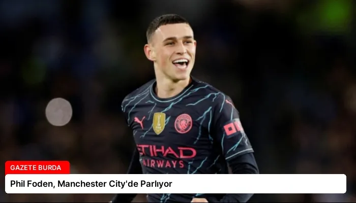 Phil Foden, Manchester City’de Parlıyor