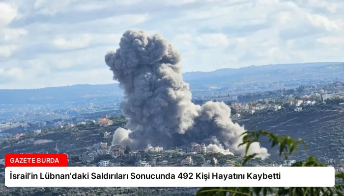 İsrail’in Lübnan’daki Saldırıları Sonucunda 492 Kişi Hayatını Kaybetti
