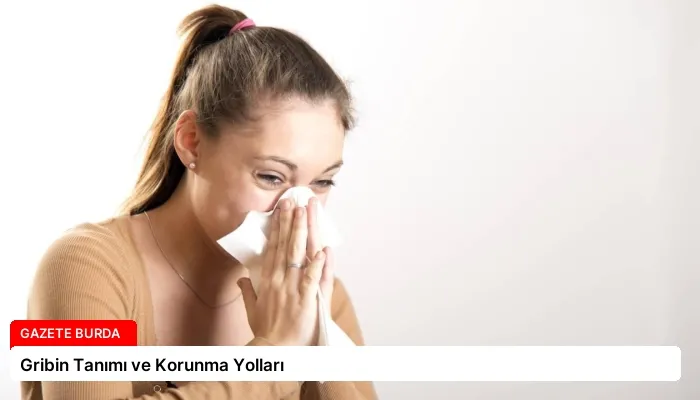 Gribin Tanımı ve Korunma Yolları