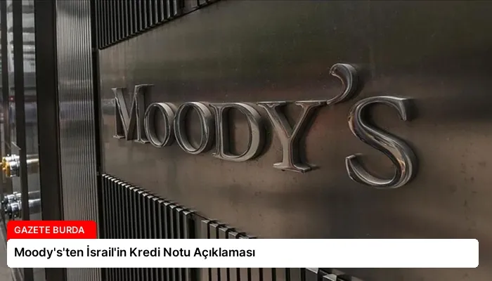 Moody’s’ten İsrail’in Kredi Notu Açıklaması