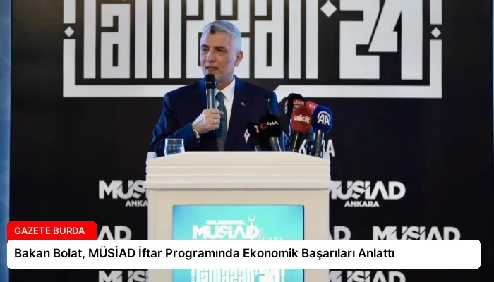 Bakan Bolat, MÜSİAD İftar Programında Ekonomik Başarıları Anlattı