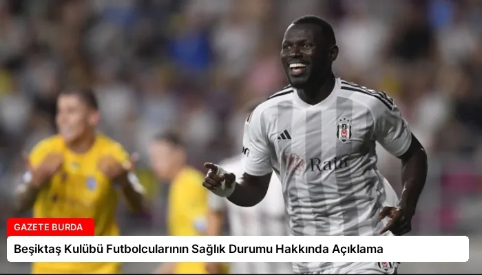 Beşiktaş Kulübü Futbolcularının Sağlık Durumu Hakkında Açıklama