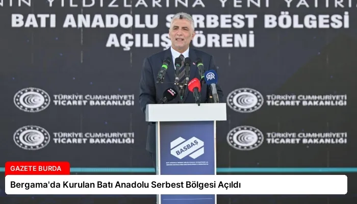 Bergama’da Kurulan Batı Anadolu Serbest Bölgesi Açıldı