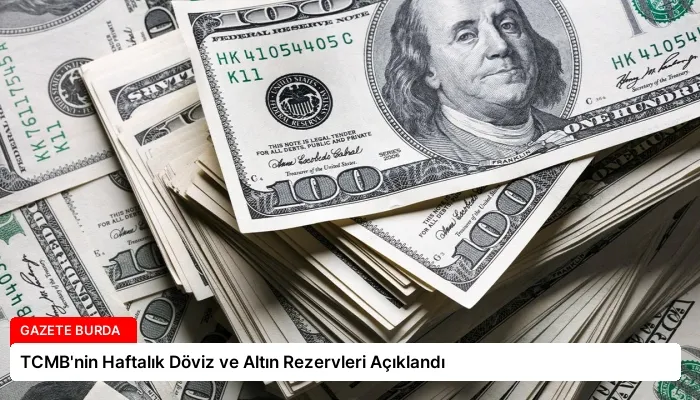 TCMB’nin Haftalık Döviz ve Altın Rezervleri Açıklandı