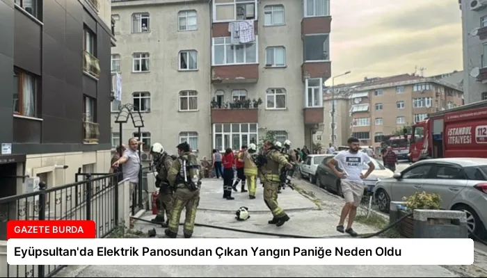 Eyüpsultan’da Elektrik Panosundan Çıkan Yangın Paniğe Neden Oldu
