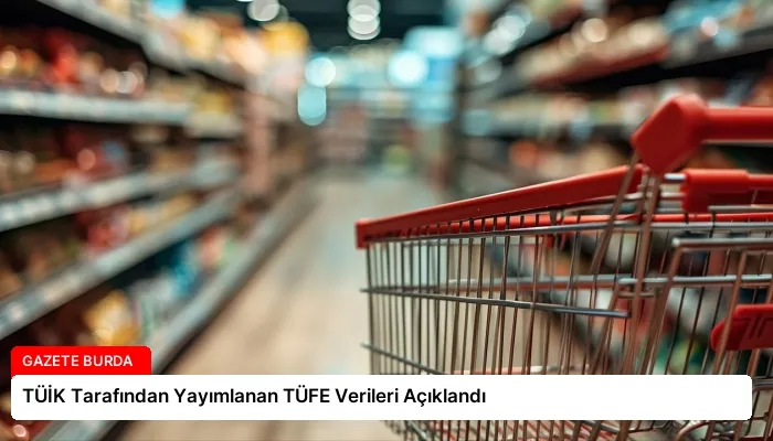 TÜİK Tarafından Yayımlanan TÜFE Verileri Açıklandı