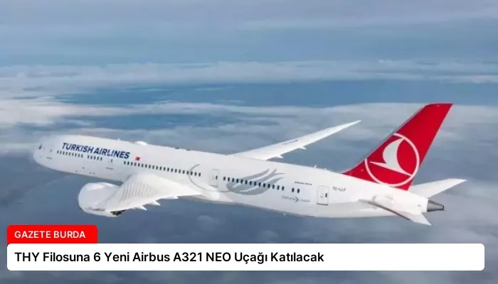 THY Filosuna 6 Yeni Airbus A321 NEO Uçağı Katılacak