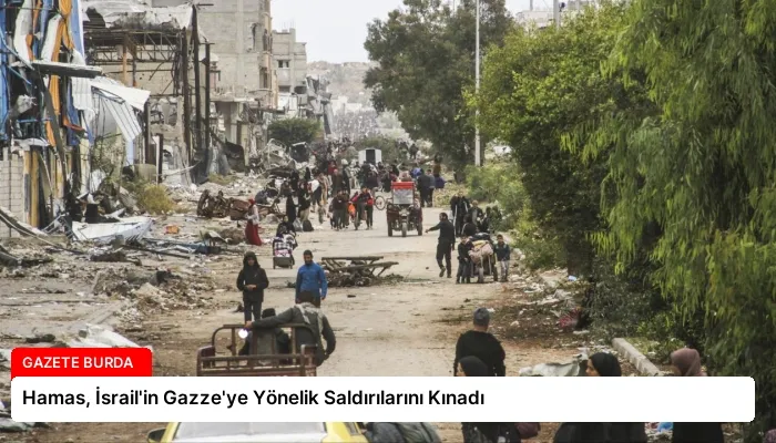 Hamas, İsrail’in Gazze’ye Yönelik Saldırılarını Kınadı
