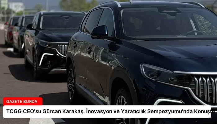 TOGG CEO’su Gürcan Karakaş, İnovasyon ve Yaratıcılık Sempozyumu’nda Konuştu