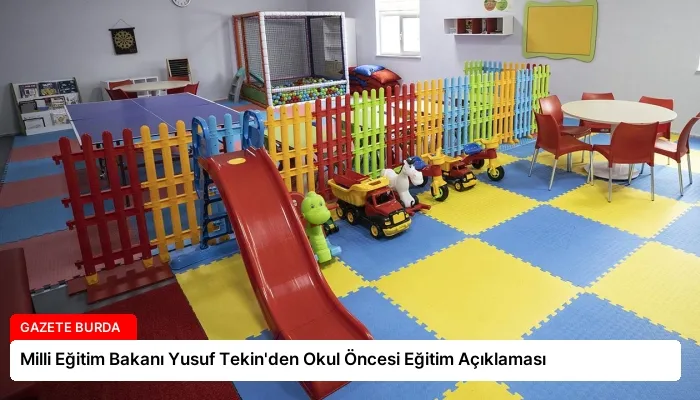 Milli Eğitim Bakanı Yusuf Tekin’den Okul Öncesi Eğitim Açıklaması