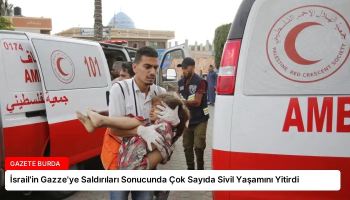 İsrail’in Gazze’ye Saldırıları Sonucunda Çok Sayıda Sivil Yaşamını Yitirdi