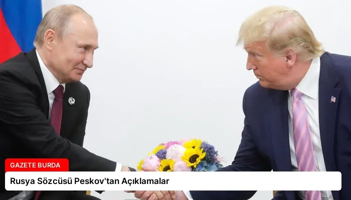 Rusya Sözcüsü Peskov’tan Açıklamalar