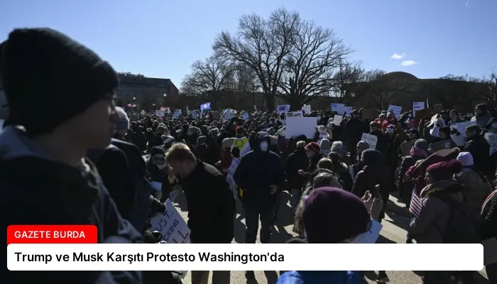 Trump ve Musk Karşıtı Protesto Washington’da