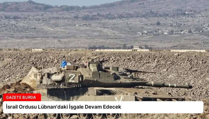 İsrail Ordusu Lübnan’daki İşgale Devam Edecek
