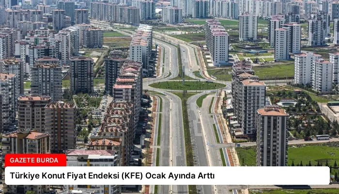 Türkiye Konut Fiyat Endeksi (KFE) Ocak Ayında Arttı