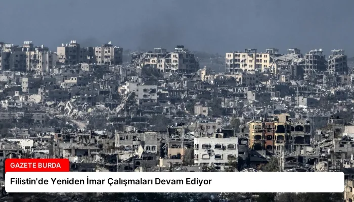 Filistin’de Yeniden İmar Çalışmaları Devam Ediyor