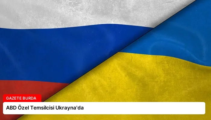 ABD Özel Temsilcisi Ukrayna’da