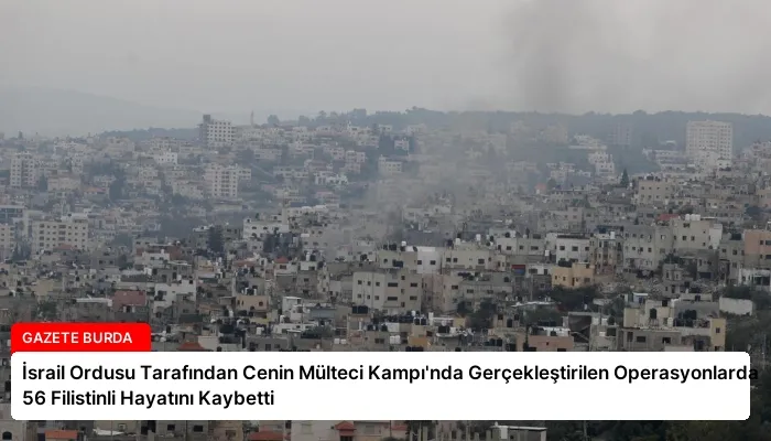 İsrail Ordusu Tarafından Cenin Mülteci Kampı’nda Gerçekleştirilen Operasyonlarda 56 Filistinli Hayatını Kaybetti