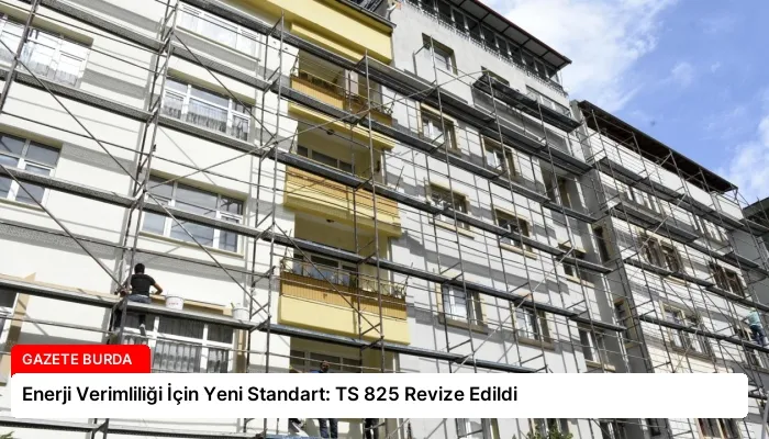 Enerji Verimliliği İçin Yeni Standart: TS 825 Revize Edildi