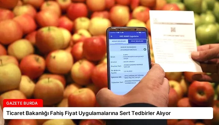 Ticaret Bakanlığı Fahiş Fiyat Uygulamalarına Sert Tedbirler Alıyor