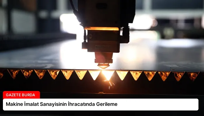 Makine İmalat Sanayisinin İhracatında Gerileme