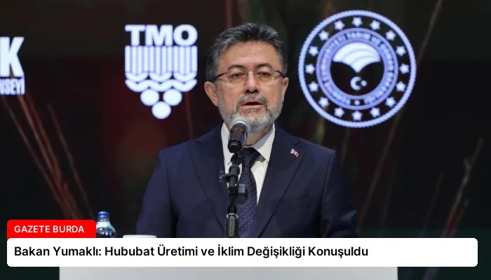 Bakan Yumaklı: Hububat Üretimi ve İklim Değişikliği Konuşuldu