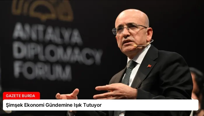 Şimşek Ekonomi Gündemine Işık Tutuyor