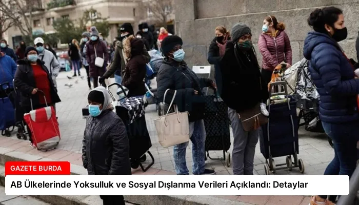 AB Ülkelerinde Yoksulluk ve Sosyal Dışlanma Verileri Açıklandı: Detaylar