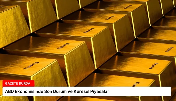 ABD Ekonomisinde Son Durum ve Küresel Piyasalar