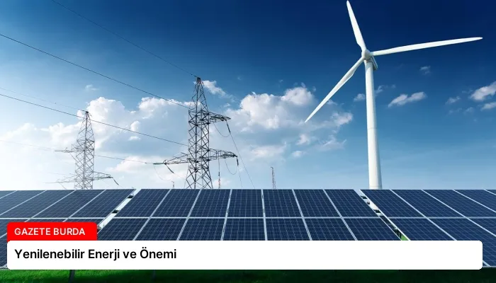 Yenilenebilir Enerji ve Önemi