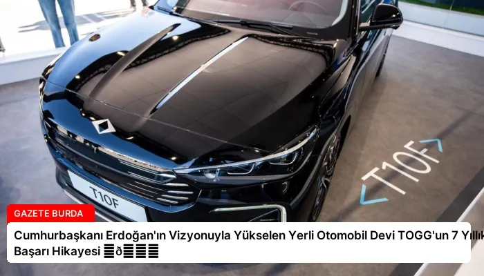 Cumhurbaşkanı Erdoğan’ın Vizyonuyla Yükselen Yerli Otomobil Devi TOGG’un 7 Yıllık Başarı Hikayesi ⏬👇