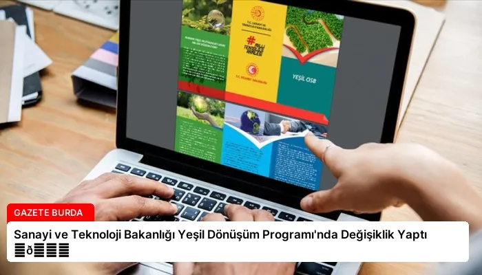 Sanayi ve Teknoloji Bakanlığı Yeşil Dönüşüm Programı’nda Değişiklik Yaptı ⏬👇