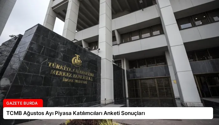 TCMB Ağustos Ayı Piyasa Katılımcıları Anketi Sonuçları