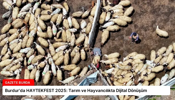 Burdur’da HAYTEKFEST 2025: Tarım ve Hayvancılıkta Dijital Dönüşüm