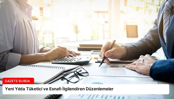 Yeni Yılda Tüketici ve Esnafı İlgilendiren Düzenlemeler