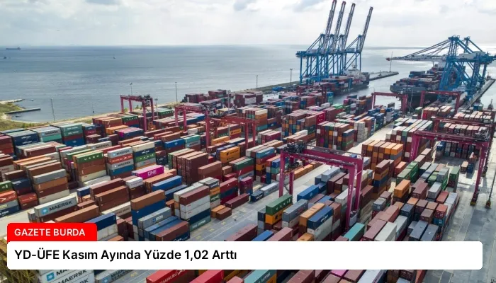 YD-ÜFE Kasım Ayında Yüzde 1,02 Arttı