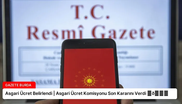 Asgari Ücret Belirlendi | Asgari Ücret Komisyonu Son Kararını Verdi ⏬👇